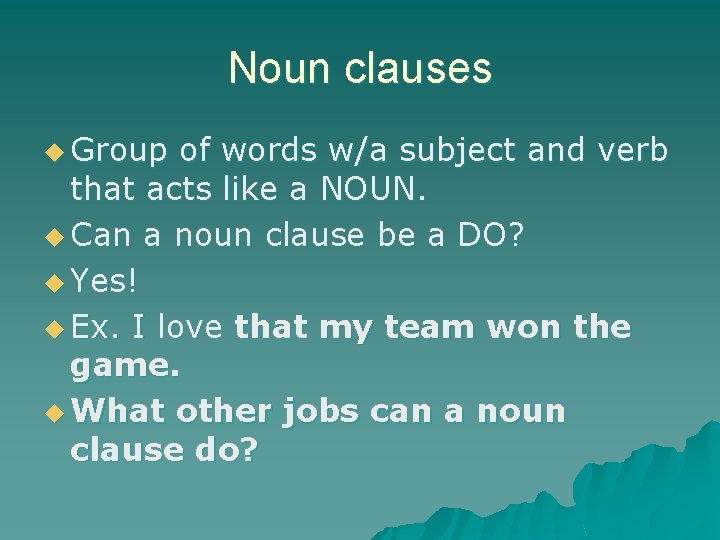 Noun clauses u Group of words w/a subject and verb that acts like a