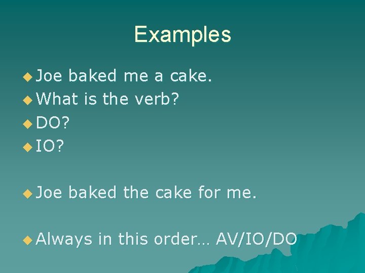 Examples u Joe baked me a cake. u What is the verb? u DO?