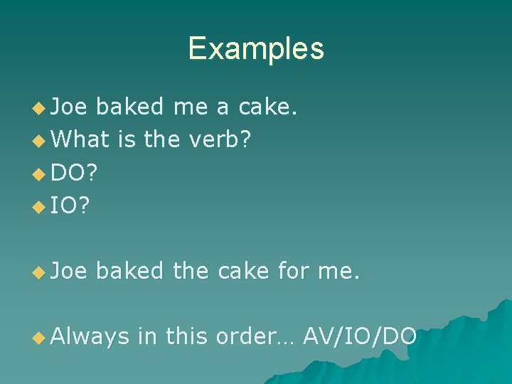 Examples u Joe baked me a cake. u What is the verb? u DO?