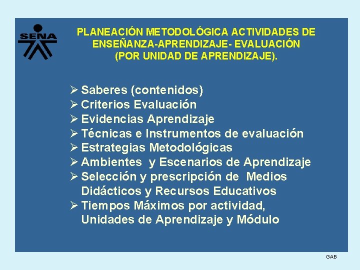 PLANEACIÓN METODOLÓGICA ACTIVIDADES DE ENSEÑANZA-APRENDIZAJE- EVALUACIÓN (POR UNIDAD DE APRENDIZAJE). Ø Saberes (contenidos) Ø