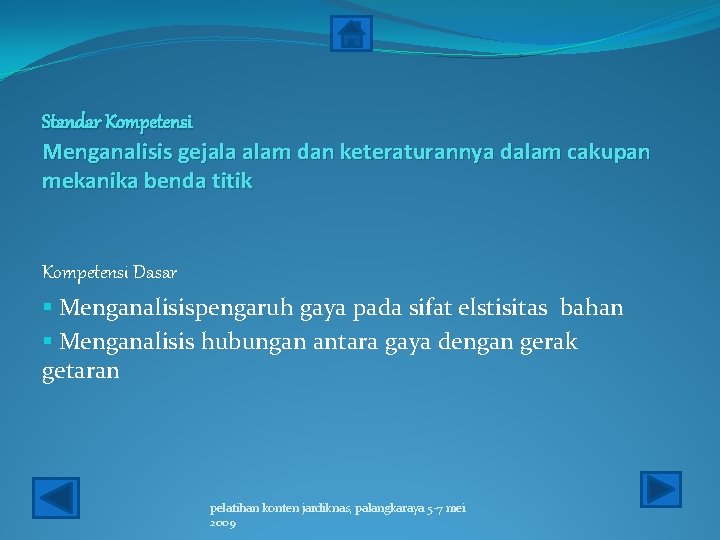 Standar Kompetensi Menganalisis gejala alam dan keteraturannya dalam cakupan mekanika benda titik Kompetensi Dasar