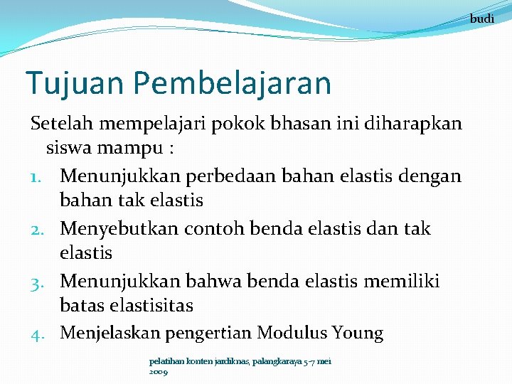 budi Tujuan Pembelajaran Setelah mempelajari pokok bhasan ini diharapkan siswa mampu : 1. Menunjukkan