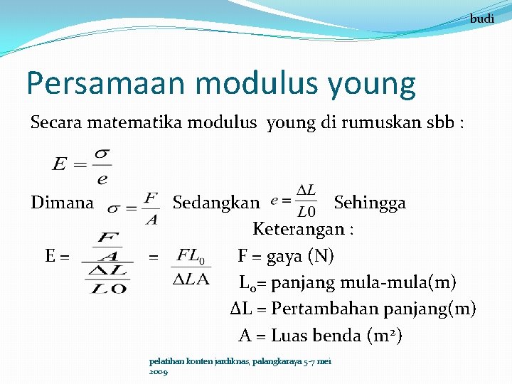 budi Persamaan modulus young Secara matematika modulus young di rumuskan sbb : Dimana E=