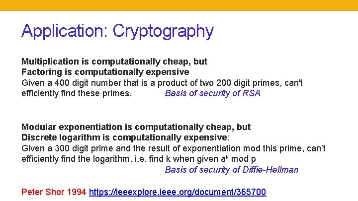 Application: Cryptography Multiplication is computationally cheap, but Factoring is computationally expensive Given a 400