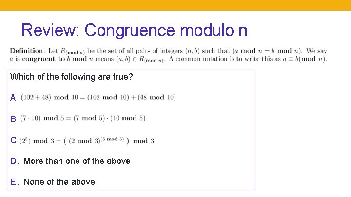 Review: Congruence modulo n Which of the following are true? A. B. C. D.