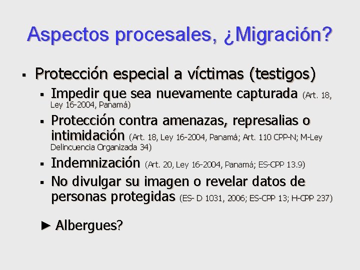 Aspectos procesales, ¿Migración? § Protección especial a víctimas (testigos) § § Impedir que sea