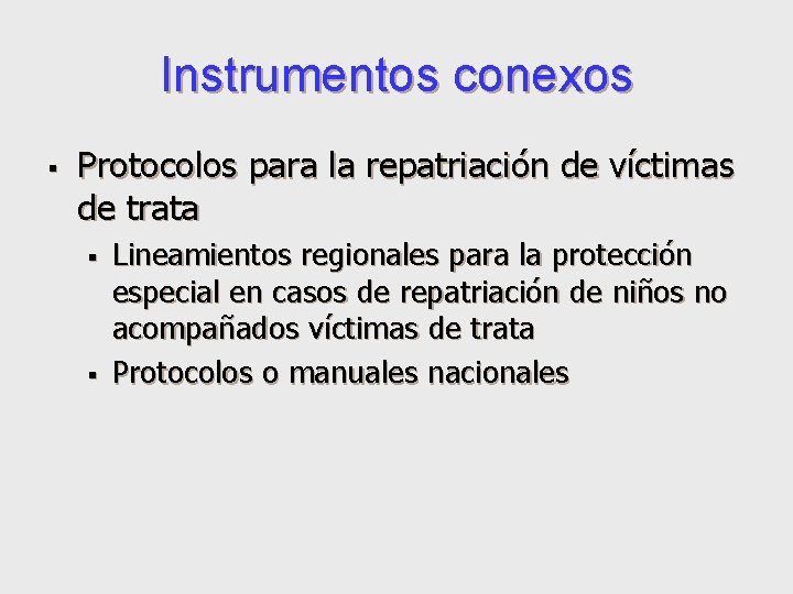 Instrumentos conexos § Protocolos para la repatriación de víctimas de trata § § Lineamientos