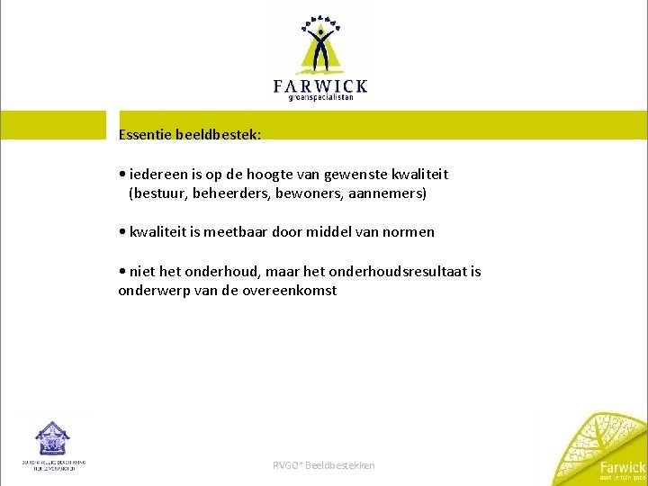 FARWICK DOET JE TUIN GOED Essentie beeldbestek: • iedereen is op de hoogte van