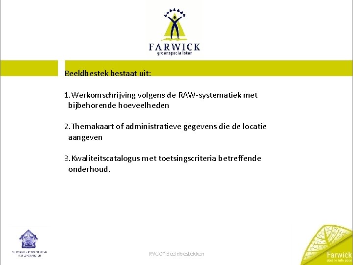 FARWICK DOET JE TUIN GOED Beeldbestek bestaat uit: 1. Werkomschrijving volgens de RAW-systematiek met