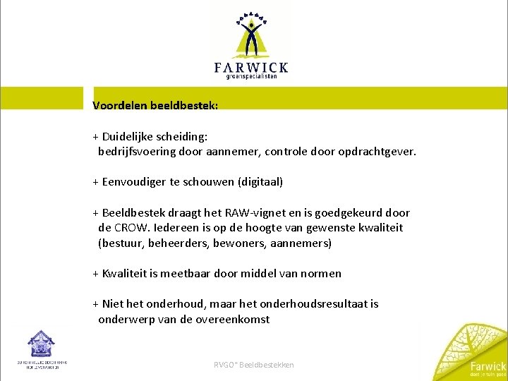 FARWICK DOET JE TUIN GOED Voordelen beeldbestek: + Duidelijke scheiding: bedrijfsvoering door aannemer, controle