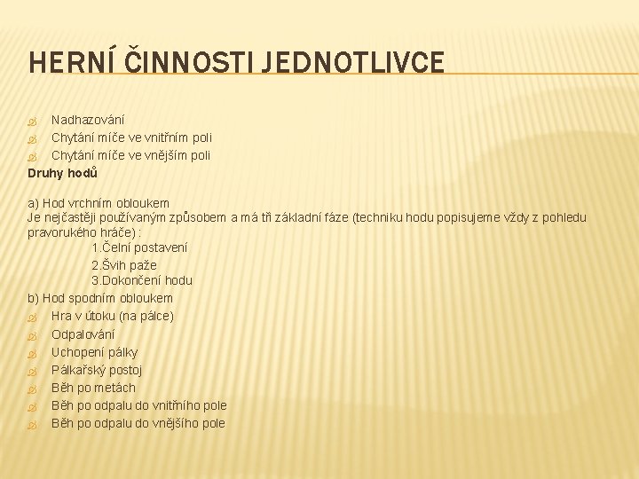 HERNÍ ČINNOSTI JEDNOTLIVCE Nadhazování Chytání míče ve vnitřním poli Chytání míče ve vnějším poli