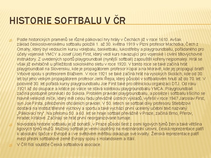 HISTORIE SOFTBALU V ČR Podle historických pramenů se různé pálkovací hry hrály v Čechách