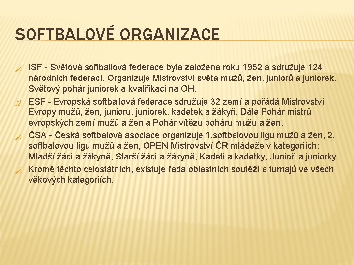 SOFTBALOVÉ ORGANIZACE ISF - Světová softballová federace byla založena roku 1952 a sdružuje 124