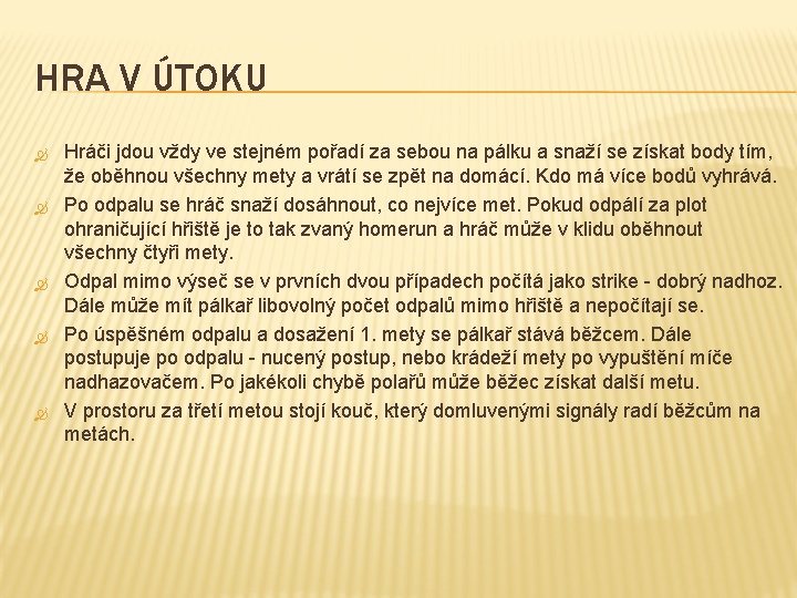 HRA V ÚTOKU Hráči jdou vždy ve stejném pořadí za sebou na pálku a