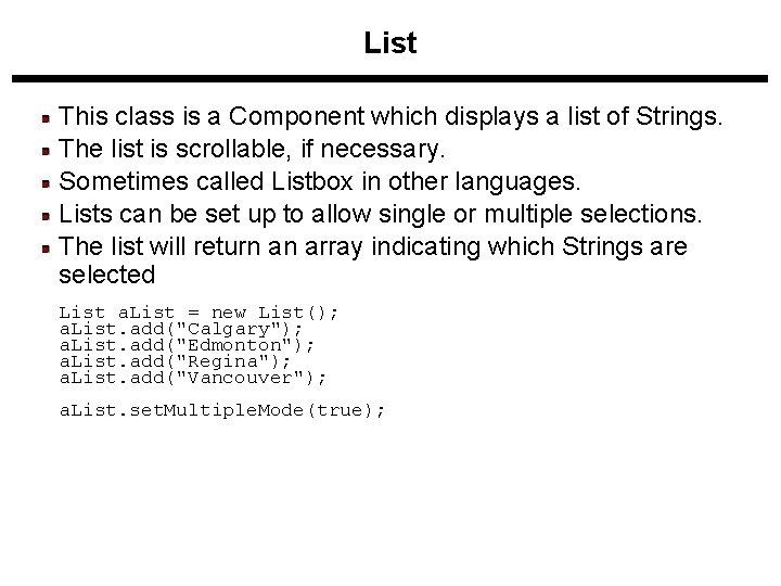List This class is a Component which displays a list of Strings. The list List This class is a Component which displays a list of Strings. The list