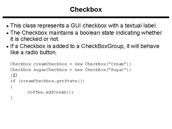 Checkbox This class represents a GUI checkbox with a textual label. The Checkbox maintains Checkbox This class represents a GUI checkbox with a textual label. The Checkbox maintains