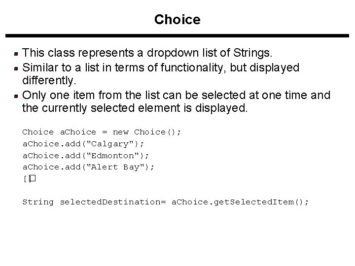Choice This class represents a dropdown list of Strings. Similar to a list in Choice This class represents a dropdown list of Strings. Similar to a list in