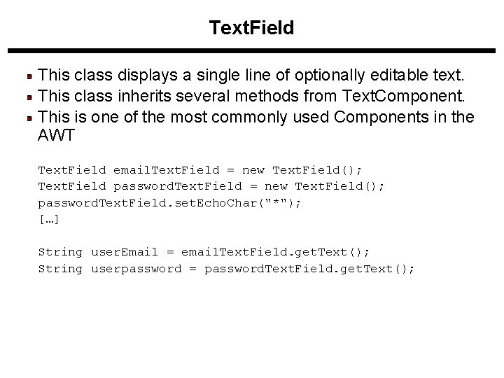 Text. Field This class displays a single line of optionally editable text. This class Text. Field This class displays a single line of optionally editable text. This class