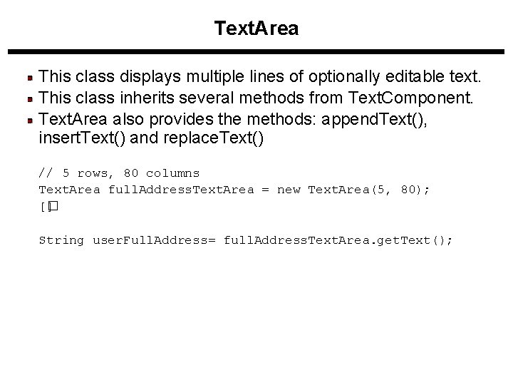 Text. Area This class displays multiple lines of optionally editable text. This class inherits Text. Area This class displays multiple lines of optionally editable text. This class inherits
