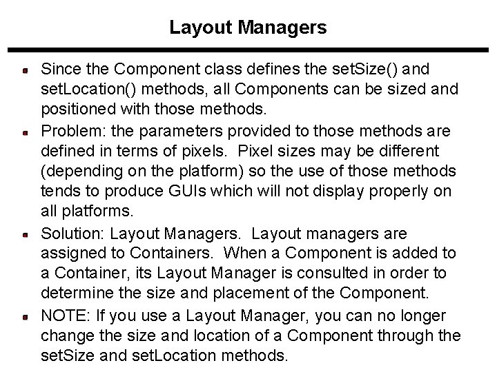 Layout Managers Since the Component class defines the set. Size() and set. Location() methods, Layout Managers Since the Component class defines the set. Size() and set. Location() methods,