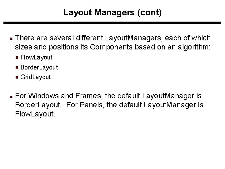 Layout Managers (cont) There are several different Layout. Managers, each of which sizes and Layout Managers (cont) There are several different Layout. Managers, each of which sizes and