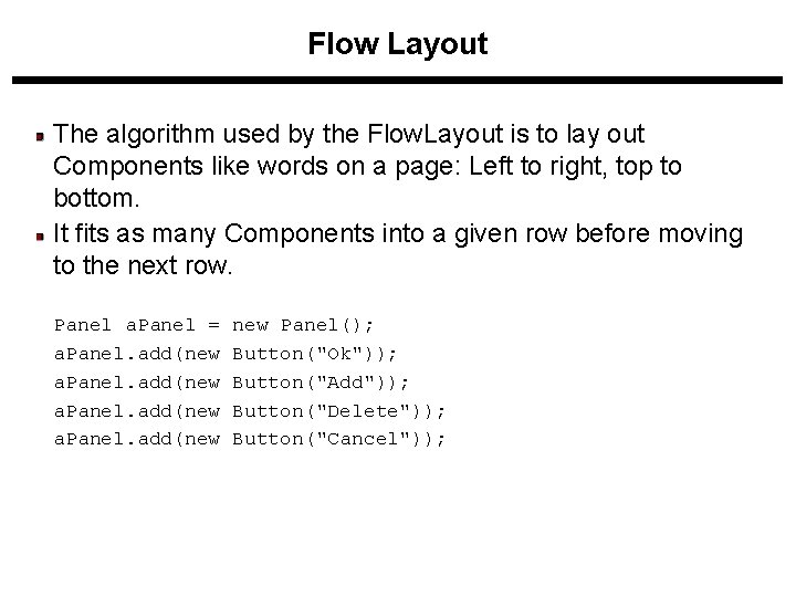 Flow Layout The algorithm used by the Flow. Layout is to lay out Components Flow Layout The algorithm used by the Flow. Layout is to lay out Components