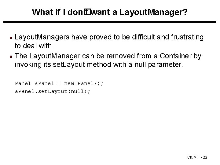 What if I don� t want a Layout. Manager? Layout. Managers have proved to What if I don� t want a Layout. Manager? Layout. Managers have proved to