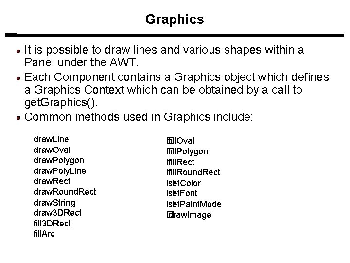 Graphics It is possible to draw lines and various shapes within a Panel under Graphics It is possible to draw lines and various shapes within a Panel under