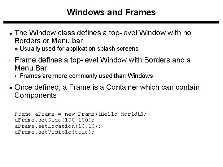 Windows and Frames The Window class defines a top-level Window with no Borders or Windows and Frames The Window class defines a top-level Window with no Borders or