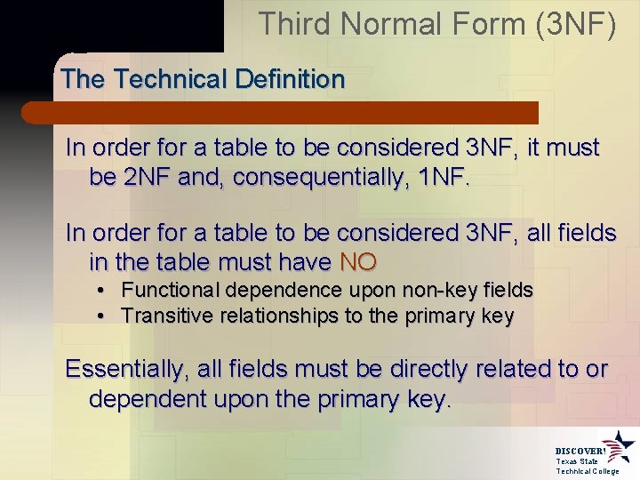 Third Normal Form (3 NF) The Technical Definition In order for a table to Third Normal Form (3 NF) The Technical Definition In order for a table to