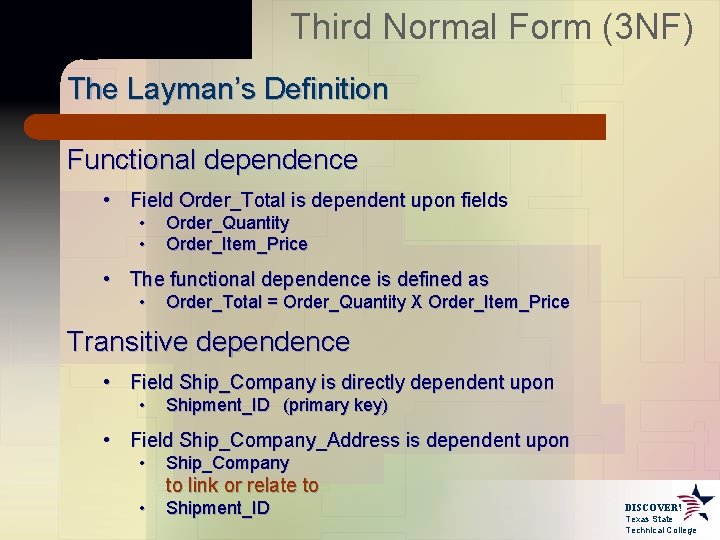 Third Normal Form (3 NF) The Layman’s Definition Functional dependence • Field Order_Total is Third Normal Form (3 NF) The Layman’s Definition Functional dependence • Field Order_Total is