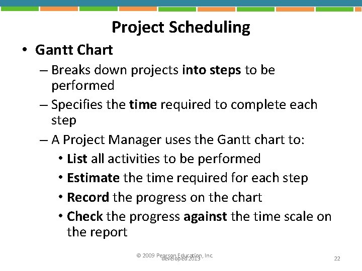Project Scheduling • Gantt Chart – Breaks down projects into steps to be performed