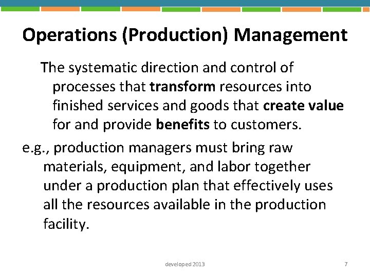 Operations (Production) Management The systematic direction and control of processes that transform resources into