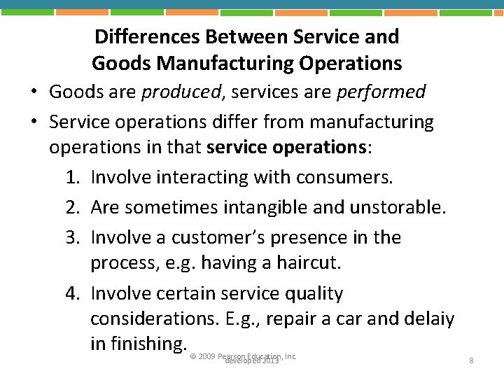 Differences Between Service and Goods Manufacturing Operations • Goods are produced, services are performed