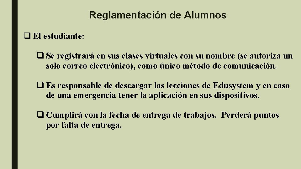 Reglamentación de Alumnos q El estudiante: q Se registrará en sus clases virtuales con