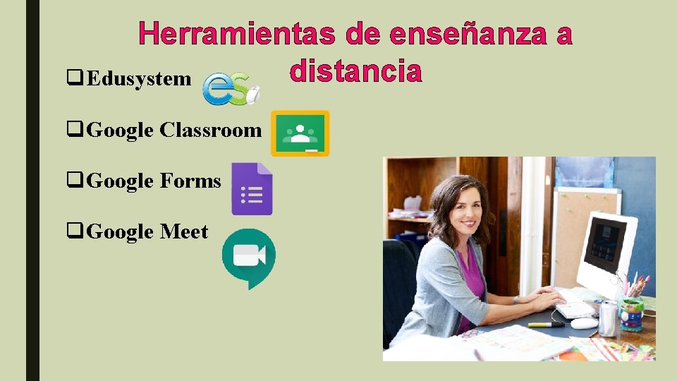 Herramientas de enseñanza a distancia q Edusystem q Google Classroom q Google Forms q