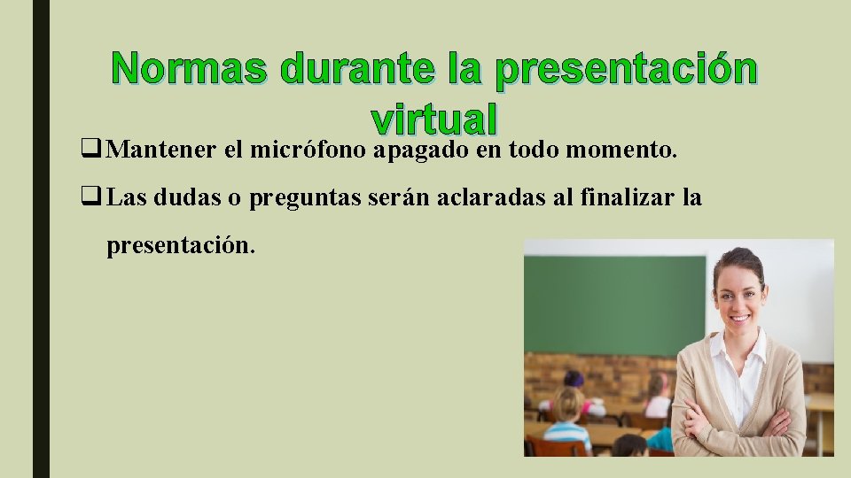 Normas durante la presentación virtual q Mantener el micrófono apagado en todo momento. q