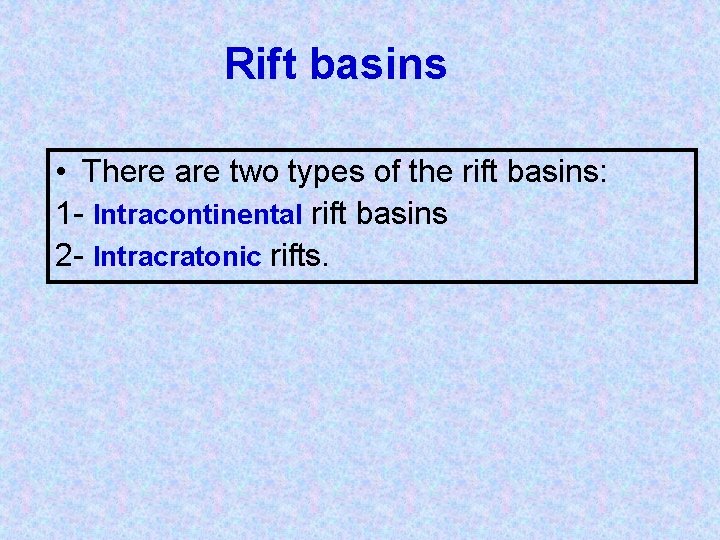 Rift basins • There are two types of the rift basins: 1 - Intracontinental