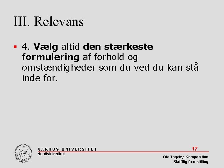 III. Relevans 4. Vælg altid den stærkeste formulering af forhold og omstændigheder som du