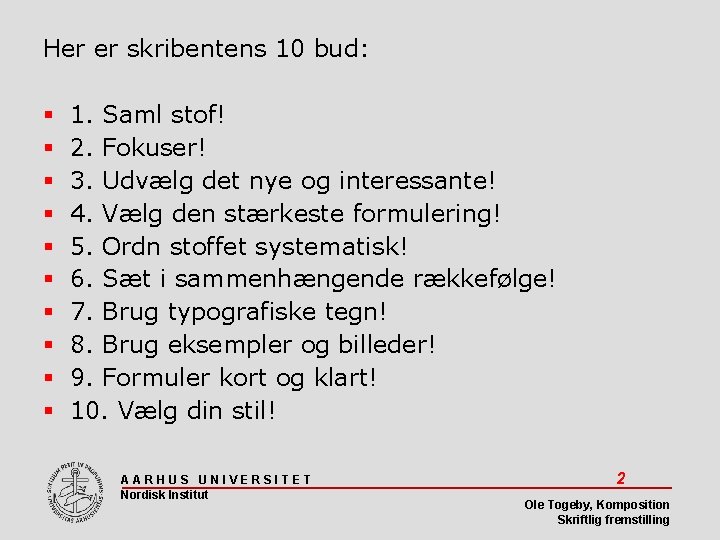 Her er skribentens 10 bud: 1. Saml stof! 2. Fokuser! 3. Udvælg det nye