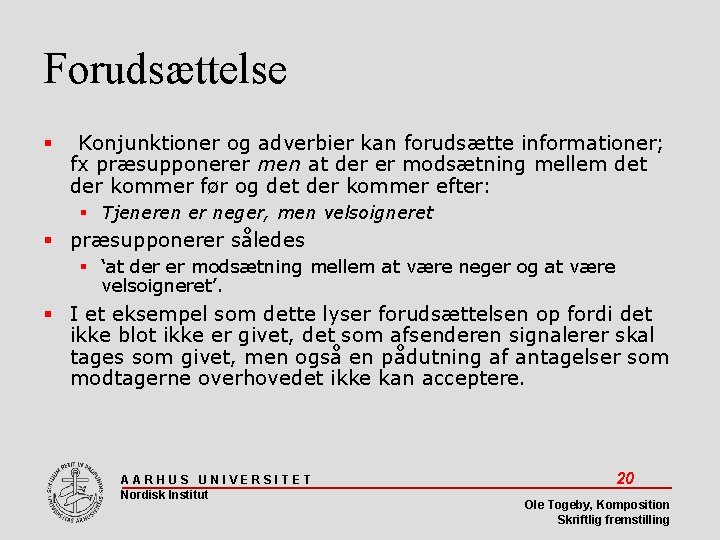 Forudsættelse Konjunktioner og adverbier kan forudsætte informationer; fx præsupponerer men at der er modsætning