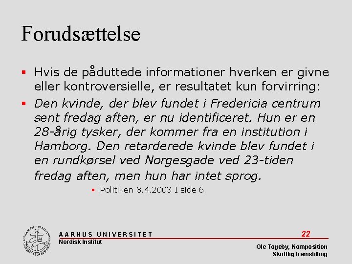 Forudsættelse Hvis de påduttede informationer hverken er givne eller kontroversielle, er resultatet kun forvirring: