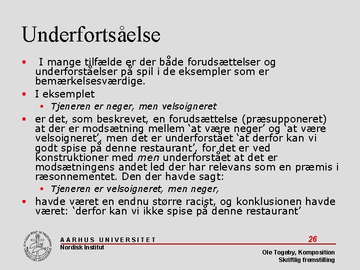 Underfortsåelse I mange tilfælde er der både forudsættelser og underforståelser på spil i de