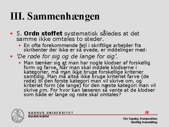 III. Sammenhængen 5. Ordn stoffet systematisk således at det samme ikke omtales to steder.