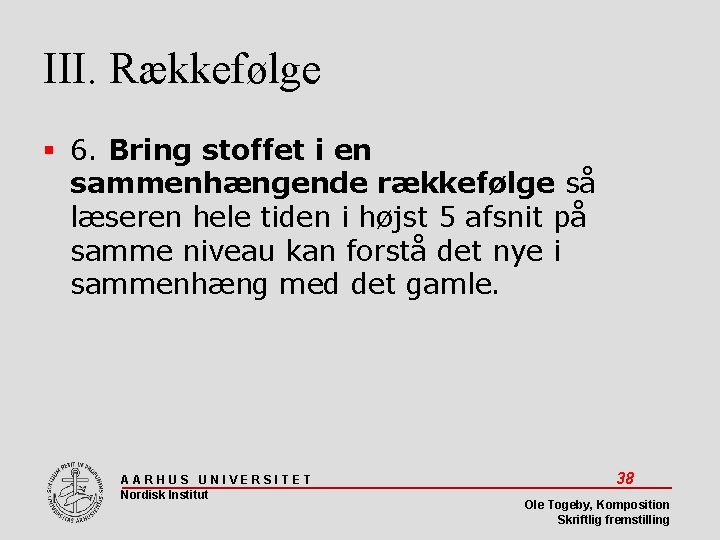 III. Rækkefølge 6. Bring stoffet i en sammenhængende rækkefølge så læseren hele tiden i