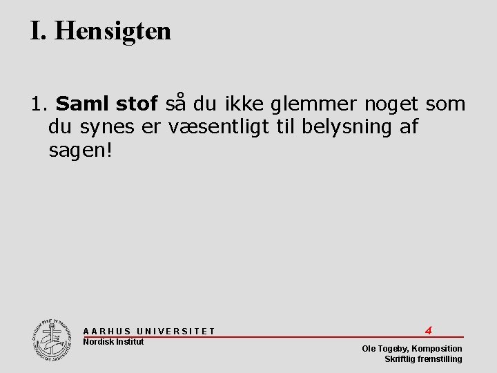 I. Hensigten 1. Saml stof så du ikke glemmer noget som du synes er