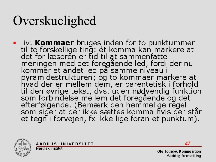 Overskuelighed iv. Kommaer bruges inden for to punktummer til to forskellige ting: ét komma