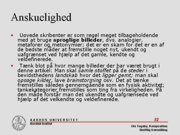 Anskuelighed Uøvede skribenter er som regel meget tilbageholdende med at bruge sproglige billeder, dvs.