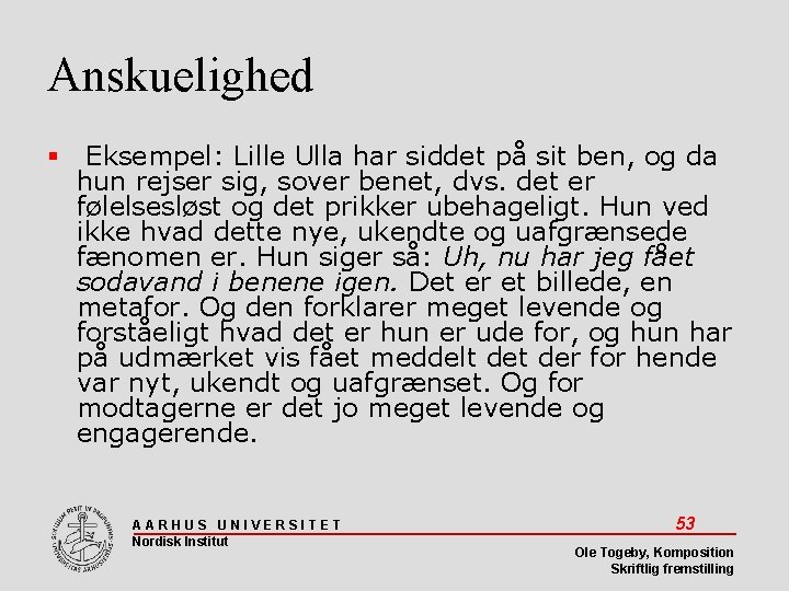 Anskuelighed Eksempel: Lille Ulla har siddet på sit ben, og da hun rejser sig,