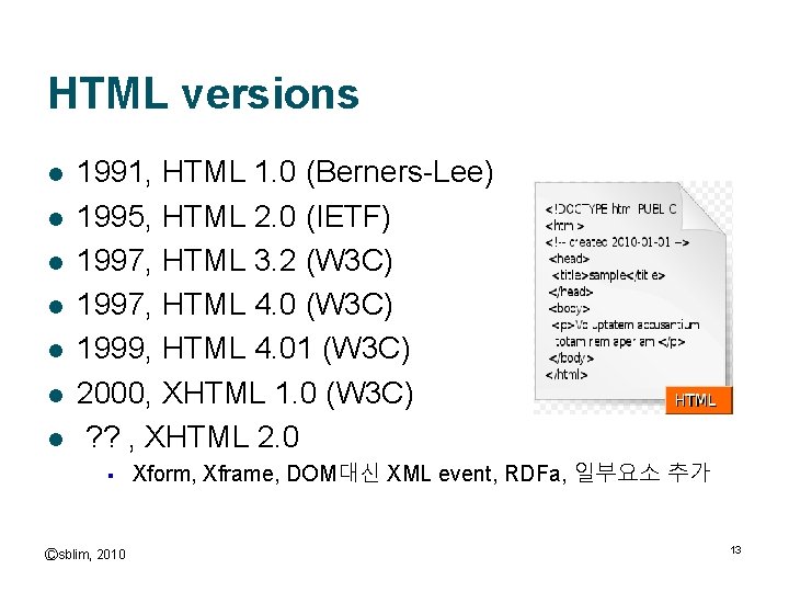 HTML versions l l l l 1991, HTML 1. 0 (Berners-Lee) 1995, HTML 2.